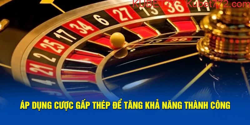 Áp dụng cược gấp thép để tăng khả năng thành công