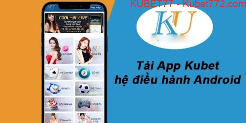 Hướng dẫn cụ thể cách tải app KUBET77 tại Android