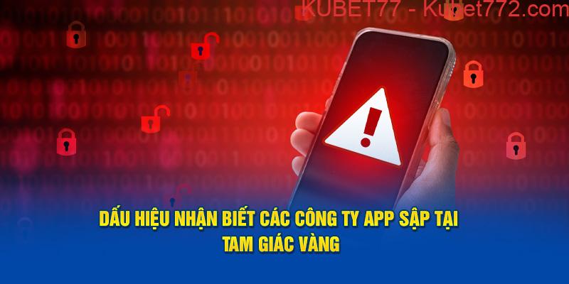 Dấu hiệu nhận biết các công ty app sập tại Tam Giác Vàng