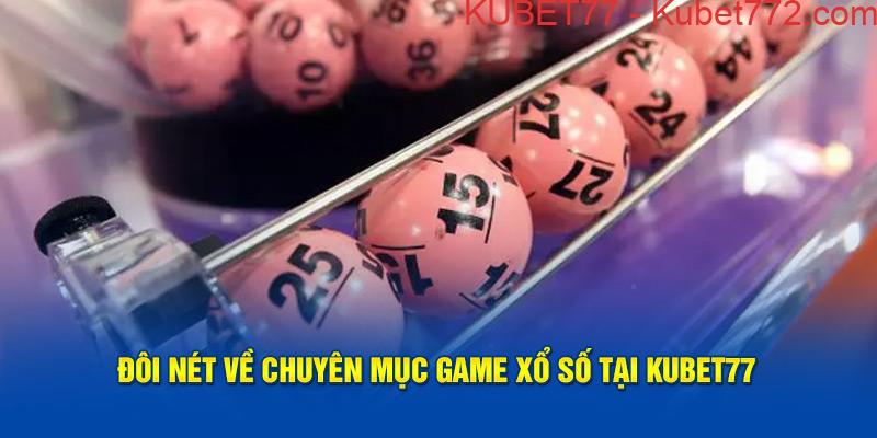 Đôi nét về chuyên mục game xổ số tại Kubet77