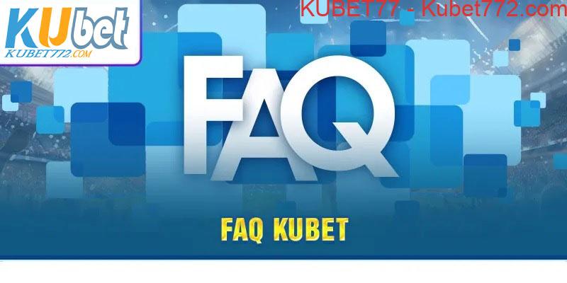 FAQs - Mọi câu hỏi về nhà cái Kubet77, chỉ một click để biết tất cả!