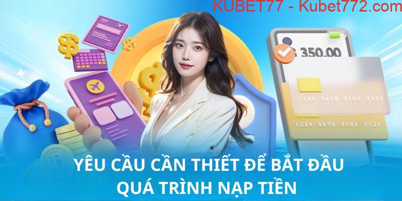 Nạp tiền kubet77: các yêu cầu cần thiết