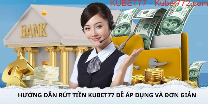 Hướng dẫn rút tiền kubet77 nhanh và chuẩn xác dành cho người mới bắt đầu