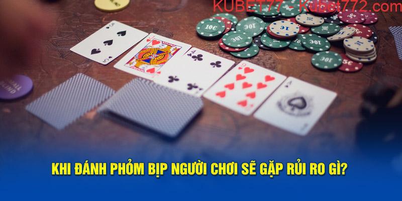 Khi đánh phỏm bịp người chơi sẽ gặp rủi ro gì?