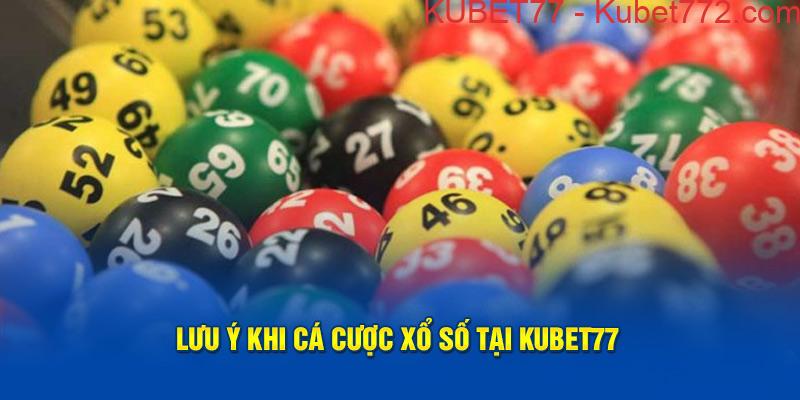 Lưu ý khi cá cược xổ số tại Kubet77