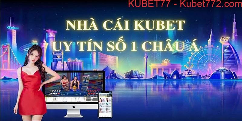 Kubet77 - Thương hiệu giải trí đình đám