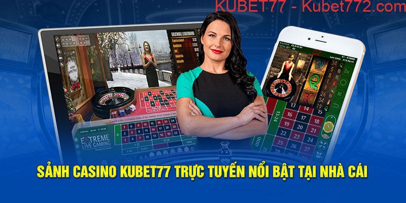 Sảnh casino Kubet77 trực tuyến nổi bật tại nhà cái