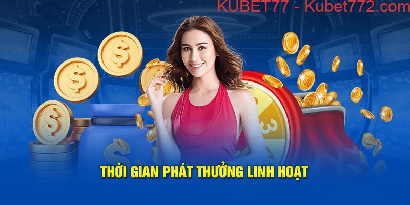 Thời gian phát thưởng rất linh hoạt