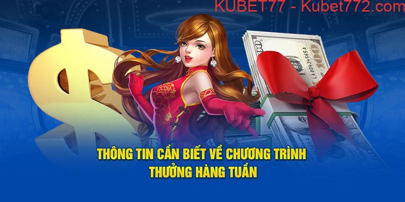 Thông tin cần biết về chương trình thưởng hàng tuần tại kubet77