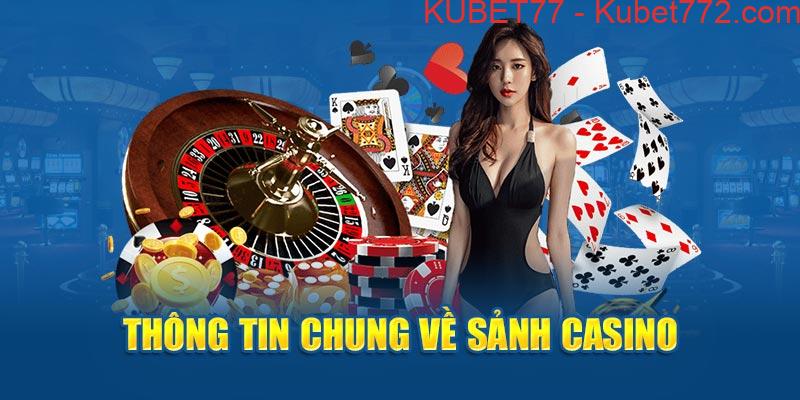 Tin tức kubet77: Thông tin chung về sảnh casino