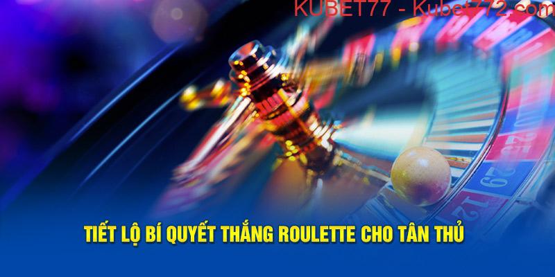 Tiết lộ bí quyết thắng Roulette cho tân thủ