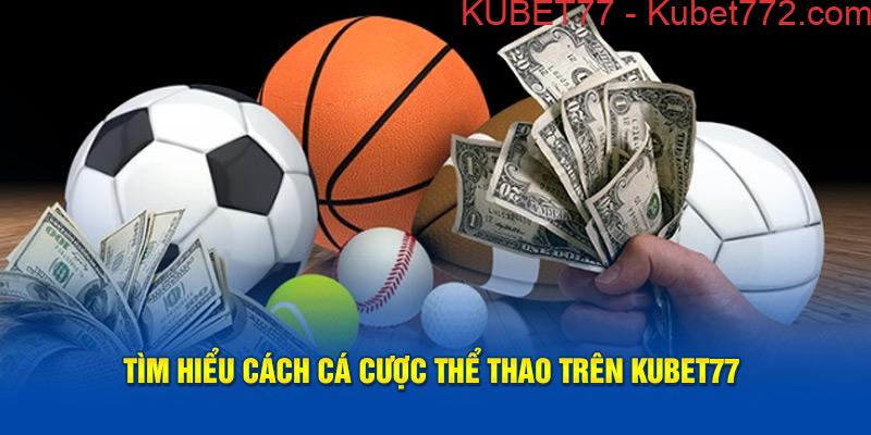 Tìm hiểu cách cá cược thể thao trên Kubet77