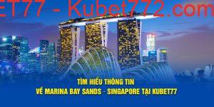 tim-hieu-thong-tin-ve-marina-bay-sands-singapore-tai-kubet77