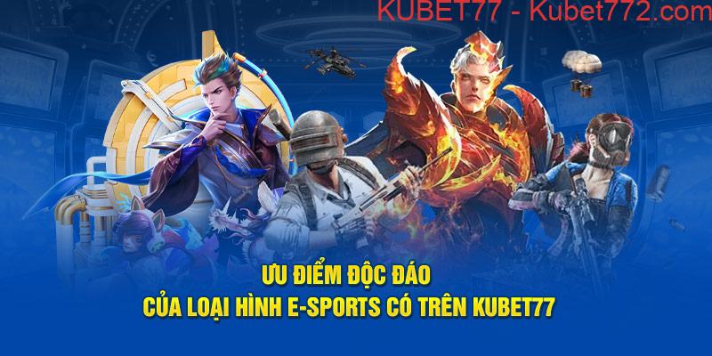 Ưu điểm độc đáo của loại hình E-Sports có trên Kubet77