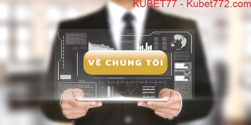 Thông tin sơ lược về chúng tôi - Kubet77